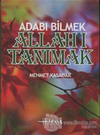 Adabı Bilmek Allah'ı Tanımak (Ciltli)