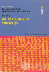 Ağ Toplumunun Yükselişi Enformasyon Çağı: Ekonomi, Toplum ve Kültür 1. Cilt