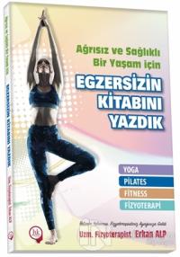 Ağrısız ve Sağlıklı Bir Yaşam İçin Egzersizin Kitabını Yazdık