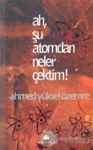 Ah, Şu Atomdan Neler Çektim!