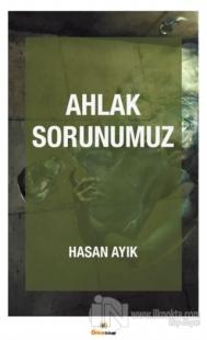 Ahlak Sorunumuz