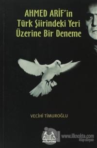 Ahmed Arif'in Türk Şiirindeki Yeri Üzerine Bir Deneme