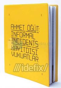 Ahmet Öğüt:Informel Incidents / Kayıtdışı Vukuatlar