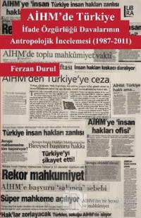 AİHM'de Türkiye: İfade Özgürlüğü Davalarının Antropolojik İncelemesi (1987-2011)