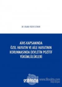 AİHS Kapsamında Özel Hayatın ve Aile Hayatının Korunmasında Devletin Pozitif Yükümlülükleri (Ciltli)