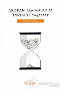 Akışkan Zamanlarda Değer'li Yaşamak