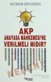 AKP Anayasa Mahkemesi'ne Verilmeli Midir? Neden?