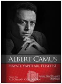 Albert Camus : Hayatı Yapıtları Felsefesi