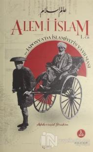 Alem-i İslam ve Japonya'da İslamiyet'in Yayılması Cilt 1