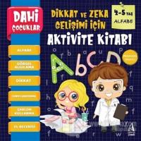 Alfabe - Dahi Çocuklar Dikkat ve Zeka Gelişimi İçin Aktivite Kitabı (4-5 Yaş)