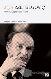 Aliya İzzetbegoviç - Hikmet Özgürlük ve İslam