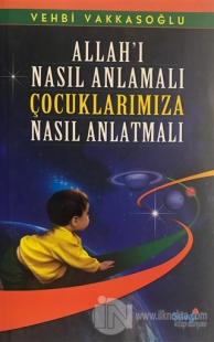 Allah'ı Nasıl Anlamalı Çocuklarımıza Nasıl Anlatmalı