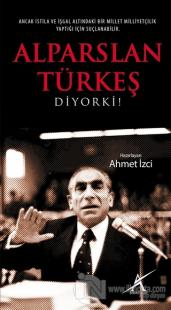 Alparslan Türkeş Diyorki!