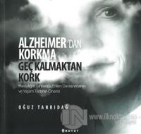 Alzheimer'den Korkma Geç Kalmaktan Kork