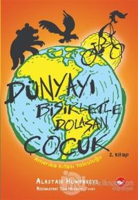 Amerika Kıtası Yolculuğu - Dünyayı Bisikletle Dolaşan Çocuk 2. Kitap