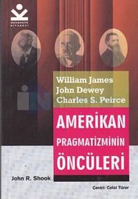 Amerikan Pragmatizminin Öncüleri - William James, John Dewey, Charles S. Peirce