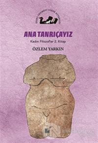 Ana Tanrıçayız - Kadın Filozoflar 2. Kitap