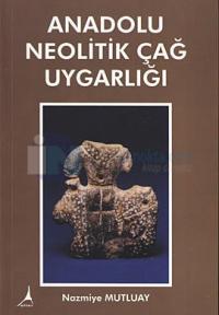 Anadolu Neolitik Çağ Uygarlığı