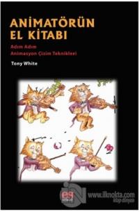 Animatörün El Kitabı - Adım Adım Animasyon Çizim Teknikleri
