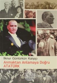 Anmaktan Anlamaya Doğru Atatürk %25 indirimli İlknur Güntürkün Kalıpçı