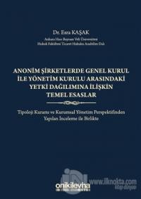 Anonim Şirketlerde Genel Kurul ile Yönetim Kurulu Arasındaki Yetki Dağılımına İlişkin Temel Esaslar