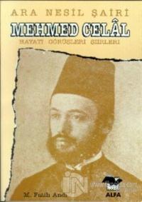 Ara Nesil Şairi Mehmed Celal Hayatı / Görüşleri / Şiirleri