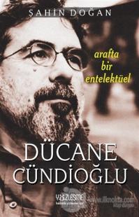 Arafta Bir Entelektüel - Dücane Cündioğlu