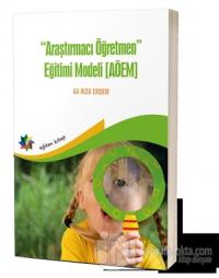 Araştırmacı Öğretmen Eğitimi Modeli (AÖEM)