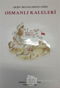 Arşiv Belgelerine Göre Osmanlı Kaleleri (Ciltli)