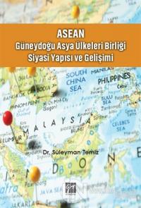 ASEAN - Güneydoğu Asya Ülkeleri Birliği Siyasi Yapısı ve Gelişimi