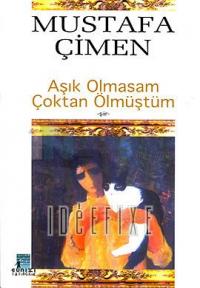 Aşık Olmasam Çoktan Ölmüştüm Mustafa Çimen