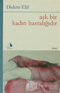 Aşk Bir Kadın Hastalığıdır