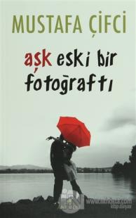 Aşk Eski Bir Fotoğraftı %15 indirimli Mustafa Çifci