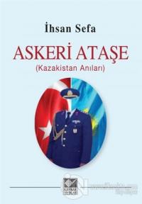 Askeri Ataşe (Kazakistan Anıları) İhsan Sefa