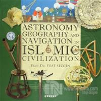 Astronomy, Geography and Navigations in Islamic Civilization (Ciltli)