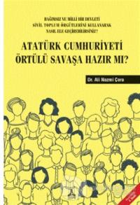 Atatürk Cumhuriyeti Örtülü Savaşa Hazır Mı?