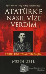 Atatürk'e Nasıl Vize Verdim İngiliz İstihbarat Subayı Yüzbaşı Bennett Anlatıyor