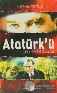Atatürk'ü Etkileyen Olaylar