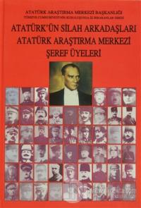 Atatürk'ün Silah Arkadaşları Atatürk Araştırma Merkezi Şeref Üyeleri (Ciltli)