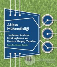 Atıksu Mühendisliği: Toplama, Arıtma, Uzaklaştırma ve Denize Deşarj Yapıları