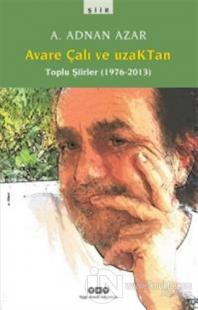 Avare Çalı ve UzakTan - Toplu Şiirler (1976-2013) A. Adnan Azar