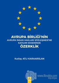 Avrupa Birliği'nin Avrupa İnsan Hakları Sözleşmesi'ne Katılımı Ekseninde Özerklik