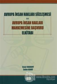 Avrupa İnsan Hakları Sözleşmesi ve Avrupa İnsan Hakları Mahkemesine Başvuru Elkitabı