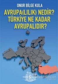Avrupa(lılık) Nedir? Türkiye Ne Kadar Avrupalıdır? %23 indirimli Onur 
