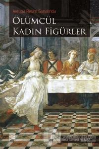 Avrupa Resim Sanatında Ölümcül Kadın Figürler