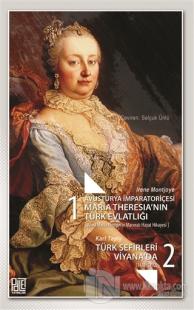 Avusturya İmparatoriçesi Maria Theresia'nın Türk Evlatlığı / Türk Sefirleri Viyana'da