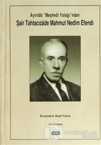 Ayıntab "Meşhedi Yolağı"ndan Şair Tahtacızade Mahmut Nedim Efendi (Ciltli)