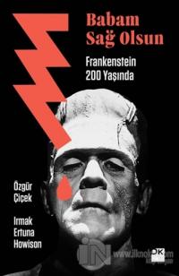 Babam Sağ Olsun - Frankenstein 200 Yaşında %20 indirimli Özgür Çiçek