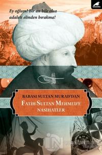 Babası Sultan Murad'dan Fatih Sultan Mehmed'e Nasihatlar %25 indirimli