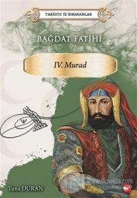 Bağdat Fatihi 4. Murad - Tarihte İz Bırakanlar %25 indirimli Tuna Dura